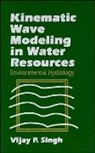Singh, V. P. Singh, Vijay Singh, Vijay P Singh, Vijay P. Singh, Vijay P. (Louisiana State University Singh... - Kinematic Wave Modeling in Water Resources