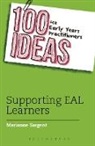 Marianne Sargent - 100 Ideas for Early Years Practitioners: Supporting EAL Learners