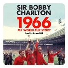 Bobby Charlton, Sir Bobby Charlton, Bernard Hill - 1966 (Audio book)