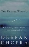 Deepak Chopra, Dr Deepak Chopra - The Deeper Wound