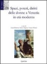 A. Bellavitis, N. M. Filippini, T. Plebani - Spazi, poteri, diritti delle donne a Venezia in età moderna