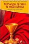 V. Mantinovi, M. Piccotti, A. M. Vissani - Nel sangue di Cristo la nostra libertà. Meditare, contemplare il mistero pasquale