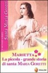 Giovanni Alberti - Marietta. La piccola grande storia di santa Maria Goretti