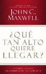 John C. Maxwell - ¿Qué tan alto quiere llegar?