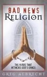 Greg Albrecht - Bad News Religion