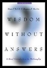 Daniel Kolak, Daniel (William Paterson University of New Jersey) Kolak, Raymond Martin, Raymond (University of Maryland) Martin - Wisdom Without Answers: A Brief Introduction to Philosophy