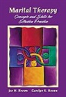 Carolyn S. Brown, Joe H. Brown, Joseph H. Brown - Marital Therapy: Concepts and Skills for Effective Practice