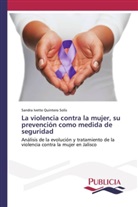 Sandra Ivette Quintero Solís - La violencia contra la mujer, su prevención como medida de seguridad