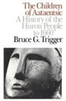 Bruce G Trigger, Bruce G. Trigger - The Children of Aataentsic