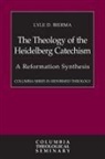 Lyle D. Bierma - The Theology of the Heidelberg Catechism