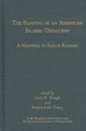 Frederick M. Denny, Fazlur Rahman, Earle H. Waugh, Frederick M Denny, Frederick M. Denny, Earle H Waugh... - The Shaping of an American Islamic Discourse