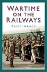David Wragg - Wartime on the Railways