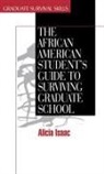 Alicia Isaac - The African American Student's Guide to Surviving Graduate School
