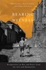 Sherrill Grace, Sherrill E. Grace, Patrick Imbert, Tiffany Johnstone - Bearing Witness: Perspectives on War and Peace from the Arts and Humanities