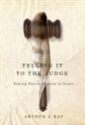 Arthur J Ray, Arthur J. Ray - Telling It to the Judge