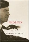 Roderick Stewart, Sharon Stewart - Phoenix: The Life of Norman Bethune