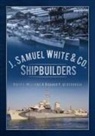 Richard P. De Kerbrech, Richard P. de Kerbrech, David Williams, David L. Williams - J. Samuel White & Co., Shipbuilders