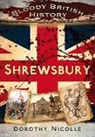 Dorothy Nicolle, Dorothy Nicolle - Bloody British History: Shrewsbury