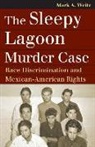 Mark A. Weitz - The Sleepy Lagoon Murder Case