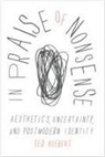 Ted Hiebert - In Praise of Nonsense: Aesthetics, Uncertainty, and Postmodern Identity