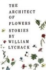 William Lychack - The Architect Of Flowers