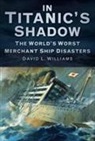 David L Williams, David L. Williams - In Titanic's Shadow