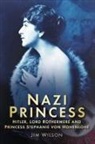 Jim Wilson - Nazi Princess: Hitler, Lord Rothermere and Princess Stephanie Von Hohenlohe