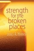 James A. Harnish - Strength for the Broken Places