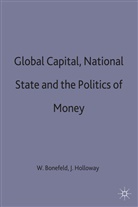 Werne Bonefeld, Werner Bonefeld, Holloway, Holloway, John Holloway - Global Capital, National State and the Politics of Money