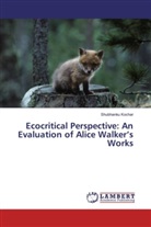 Shubhanku Kochar - Ecocritical Perspective: An Evaluation of Alice Walker's Works