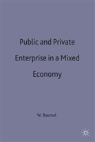 William J Baumol, William J. Baumol, Willia J Baumol, William J Baumol - Public and Private Enterprise in a Mixed Economy