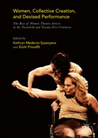 Scott Syssoyeva Proudfit, Kathry Mederos Syssoyeva, Kathryn Mederos Syssoyeva, Proudfit, Proudfit, Scott Proudfit... - Women, Collective Creation, and Devised Performance