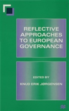 Knu Erik Jørgensen, Knud Erik Jørgensen, Knud Erik Jorgensen, Knud Erik Jørgensen, Knud Erik Jrgensen - Reflective Approaches to European Governance