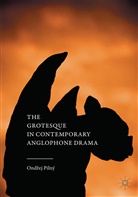 Ondrej Pilny, Ond¿ej Pilný, Ondrej Pilný, Ondřej Pilný - Grotesque in Contemporary Anglophone Drama