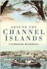 CATHERINE ROTHWELL, Catherine Rothwell - Around the Channel Islands