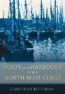 CATHERINE ROTHWELL, Catherine Rothwell - Ports and Harbours of the North-West Coast