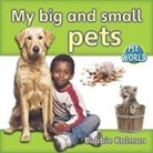 Bobbie Kalman - My Big and Small Pets