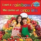 Bobbie Kalman - I Eat a Rainbow / Me Como Un Arco Iris