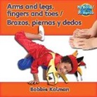 Bobbie Kalman - Arms and Legs, Fingers and Toes / Brazos, Piernas Y Dedos