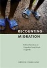 Christina Clark-Kazak, Christina R Clark-Kazak, Christina R. Clark-Kazak - Recounting Migration