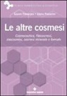 Elena Passerini, Gianni Proserpio - Le altre cosmesi. Cosmeceutica, fitocosmesi, zoocosmesi, cosmesi minerale e termale