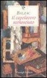 Honoré de Balzac - Il capolavoro sconosciuto