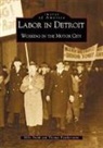 Thomas Featherstone, Mike Smith - Labor in Detroit: Working in the Motor City