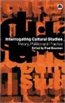 Paul Bowman, Mark Little - Interrogating Cultural Studies: Theory, Politics and Practice