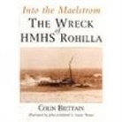 Colin Brittain, John Littleford, Sarah Turner - Into the Maelstrom: The Wreck of Hmhs Rohilla