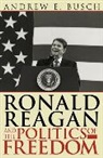 Andrew Busch, Andrew E Busch, Andrew E. Busch, Busch Andrew E. - Ronald Reagan and the Politics of Freedom