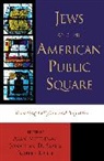 Robert Licht, Robert A. Licht, Alan Mittleman, Alan L. Mittleman, Mittleman Alan, Jonathan D Sarna... - Jews and the American Public Square