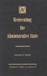 Michael E Norris, Michael E. Norris, Norris Michael E. - Reinventing the Administrative State