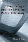 Glenda R Balas, Glenda R. Balas - Recovering a Public Vision for Public Television