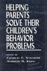 Andrew R Eisen, Andrew R. Eisen, Charles Schaefer, Andrew R. Eisen, Charles E. Schaefer - Helping Parents Solve Their Children's Behavior Problems